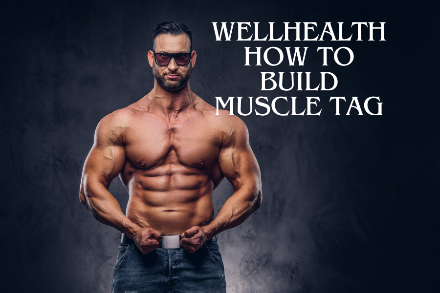 Wellhealth How to Build Muscle Tag